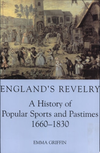England's Revelry: A History of Popular Sports and Pastimes, 1660-1830