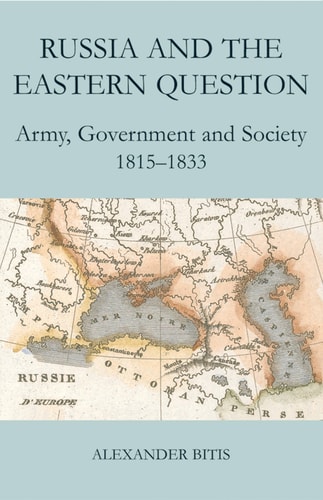 Russia and the Eastern Question: Army, Government and Society, 1815-1833