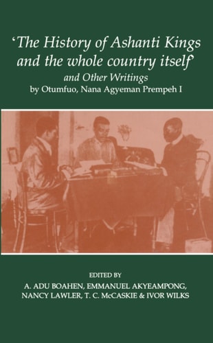 The History of Ashanti Kings and the Whole Country Itself and Other Writings
