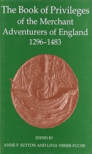 The Book of Privileges of the Merchant Adventurers of England, 1296-1483