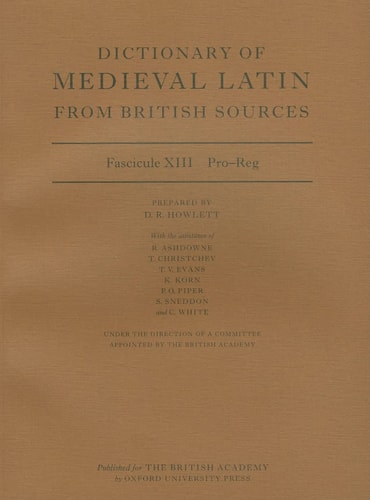 Dictionary of Medieval Latin from British Sources: Fascicule XIII: Pro-Reg