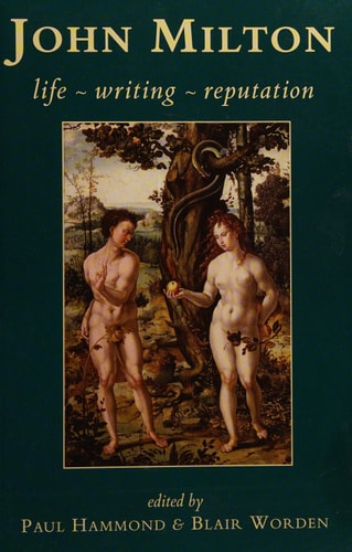 John Milton: Life, Writing, Reputation