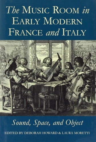 The Music Room in Early Modern France and Italy: Sound, Space and Object