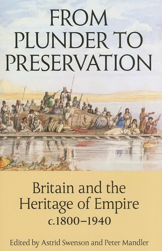 From Plunder to Preservation: Britain and the Heritage of Empire, c.1800-1940