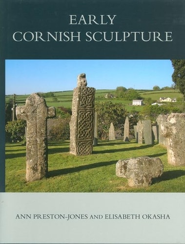 Corpus of Anglo-Saxon Stone Sculpture, XI: Early Cornish Sculpture