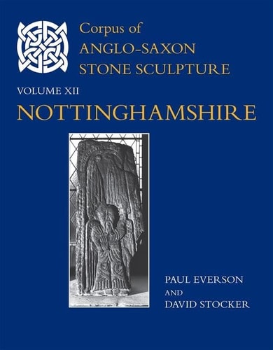 Corpus of Anglo-Saxon Stone Sculpture, XII: Nottinghamshire