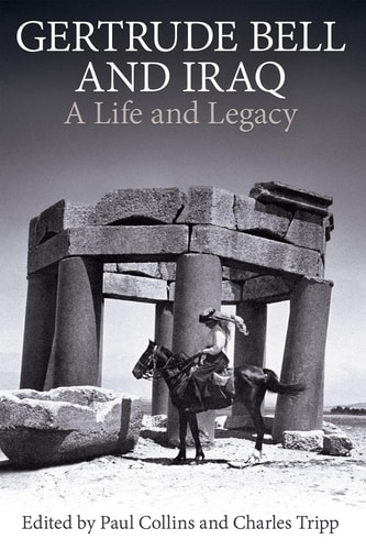 Gertrude Bell and Iraq: A Life and Legacy