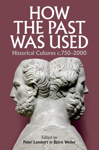 How the Past was Used: Historical Cultures, c. 750-2000