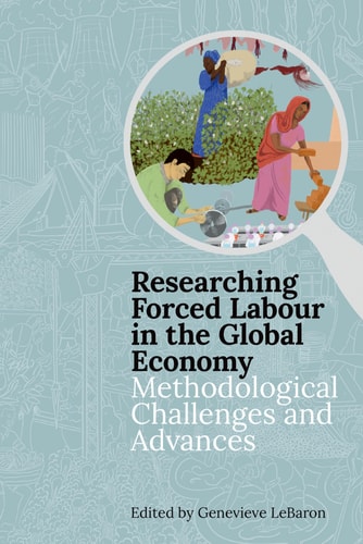 Researching Forced Labour in the Global Economy: Methodological Challenges and Advances