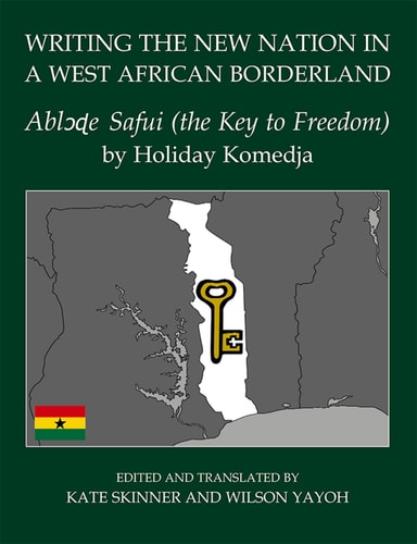 Writing the New Nation in a West African Borderland: Ablɔɖe (the Key to Freedom) by Holiday Komedja