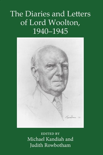 The Diaries and Letters of Lord Woolton: 1940-1945