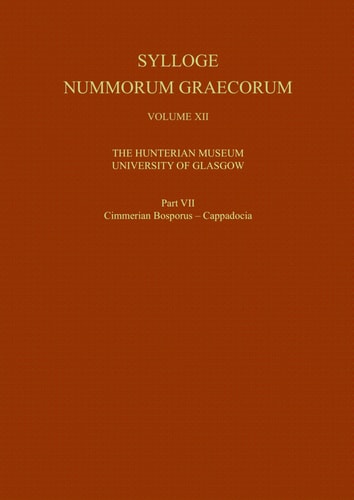 Sylloge Nummorum Graecorum, Volume XII: The Hunterian Museum, University of Glasgow, Part VII: Cimmerian Bosporus - Cappadocia