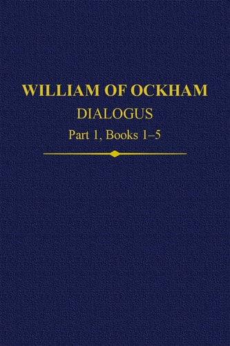 William of Ockham: Dialogus Part 1, Books 1-5