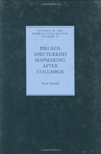 Piri Reis and Turkish Mapmaking after Columbus: Studies in the Khalili Collection Volume II