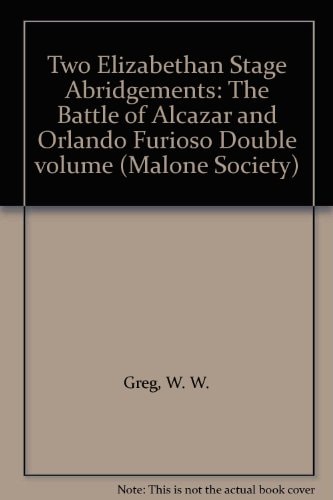 Two Elizabethan Stage Abridgements: The Battle of Alcazar and Orlando Furioso
