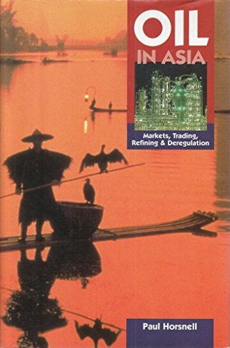 Oil in Asia: Markets, Trading, Refining, and Deregulation