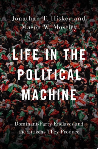 Life in the Political Machine Dominant-party Enclaves and the Citizens They Produce