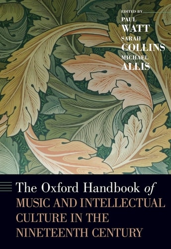 The Oxford Handbook of Music and Intellectual Culture in the Nineteenth Century (Oxford Handbooks)