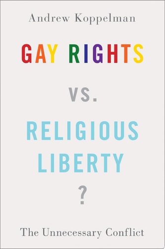 Gay Rights vs. Religious Liberty: The Unnecessary Conflict
