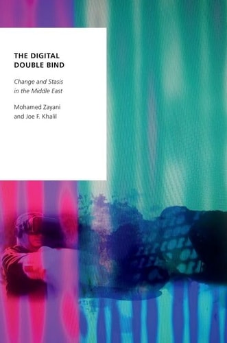 The Digital Double Bind Change and Stasis in the Middle East
