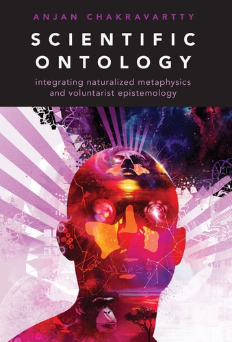 Scientific Ontology Integrating Naturalized Metaphysics and Voluntarist Epistemology