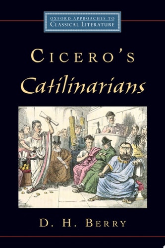 Cicero's Catilinarians: Oxford Approaches to Classical Literature