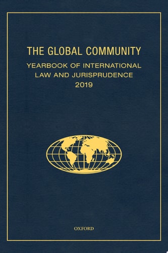 The Global Community Yearbook of International Law and Jurisprudence 2019 (Global Community: Yearbook of International Law & Jurisprudence)