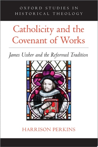 Catholicity and the Covenant of Works: James Ussher and the Reformed Tradition