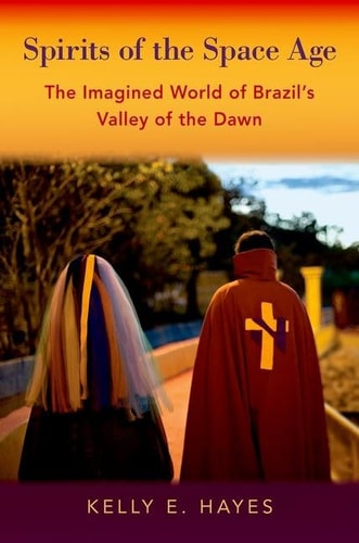 Spirits of the Space Age The Imagined World of Brazil's Valley of the Dawn