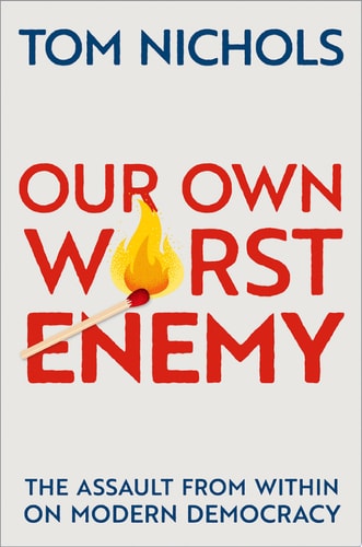 Our Own Worst Enemy: The Assault from Within on Modern Democracy