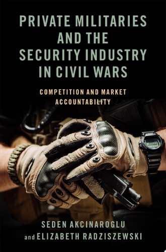 Private Militaries and the Security Industry in Civil Wars: Competition and Market Accountability