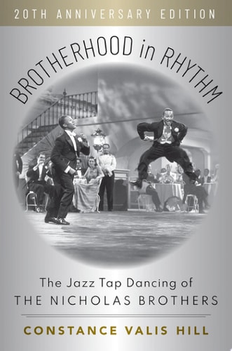 Brotherhood in Rhythm The Jazz Tap Dancing of the Nicholas Brothers, 20th Anniversary Edition