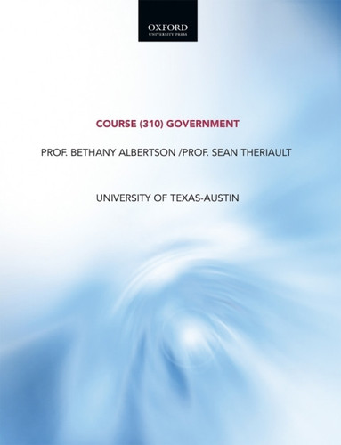 Government: University of Texas-Austin Custom Edition Course (310) Government Prof. Sean Theriault / Prof. Bethany Albertson