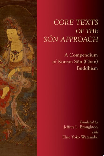 Core Texts of the Sŏn Approach: A Compendium of Korean Sŏn (Chan) Buddhism