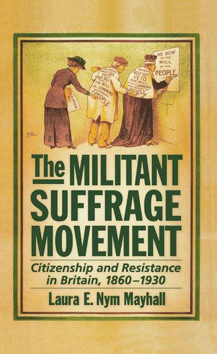 The Militant Suffrage Movement Citizenship and Resistance in Britain, 1860-1930