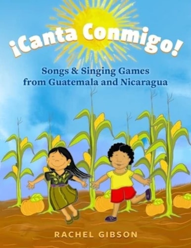Canta Conmigo: Songs and Singing Games from Guatemala and Nicaragua