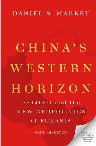 China's Western Horizon: Beijing and the New Geopolitics of Western China