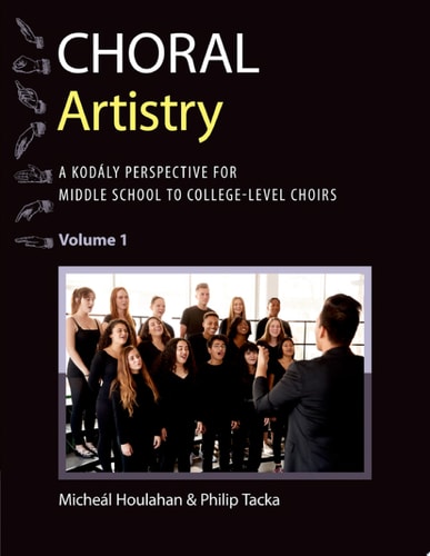 Choral Artistry: A Kodály Perspective for Middle School to College-Level Choirs, Volume 1
