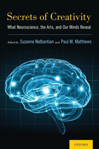 Secrets of Creativity What Neuroscience, the Arts, and Our Minds Reveal