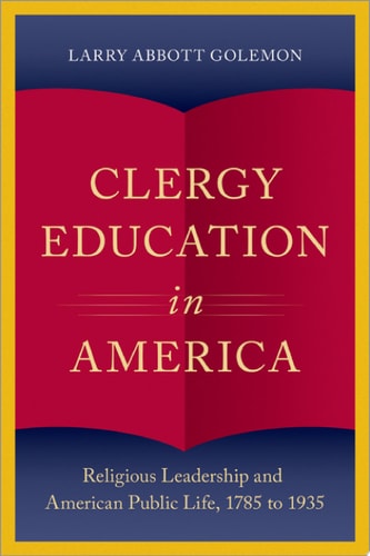 Clergy Education in America: Religious Leadership and American Public Life