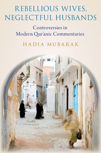 Rebellious Wives, Neglectful Husbands Controversies in Modern Qur'anic Commentaries