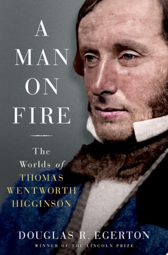 A Man on Fire: The Worlds of Thomas Wentworth Higginson