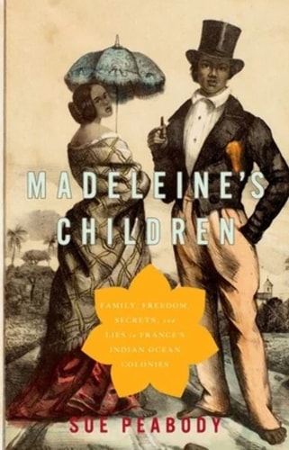 Madeleine's Children Family, Freedom, Secrets, and Lies in France's Indian Ocean Colonies