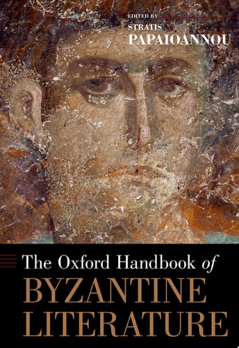 The Oxford Handbook of Byzantine Literature (Oxford Handbooks)