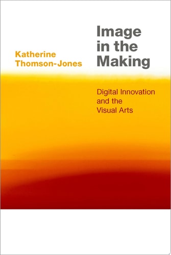 Image in the Making: Digital Innovation and the Visual Arts