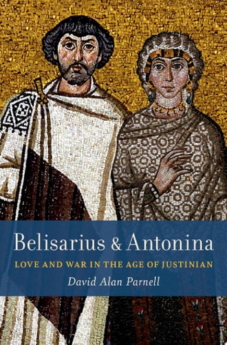 Belisarius & Antonina Love and War in the Age of Justinian