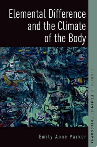Elemental Difference and the Climate of the Body (Studies in Feminist Philosophy)