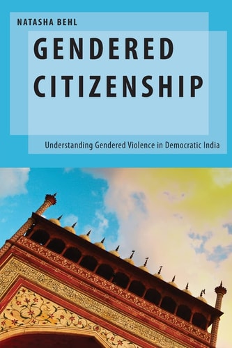 Gendered Citizenship Understanding Gendered Violence in Democratic India