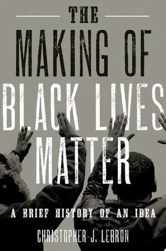 The Making of Black Lives Matter: A Brief History of an Idea, Updated Edition