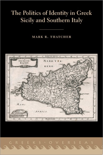 The Politics of Identity in Greek Sicily and Southern Italy (Greeks Overseas)